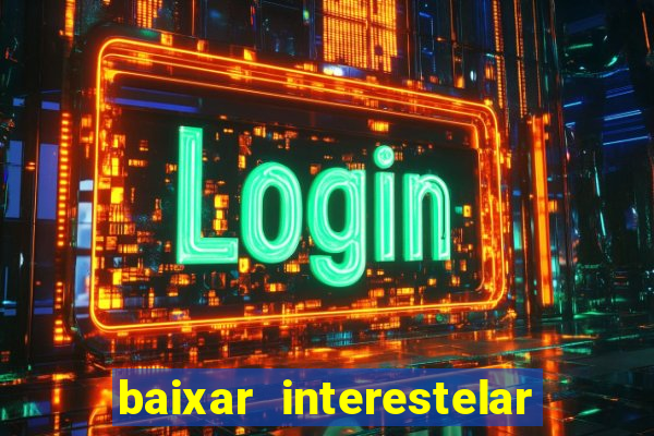 baixar interestelar dublado google drive